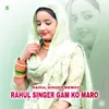 About Rahul Singer Gam Ko Maro 1 Song